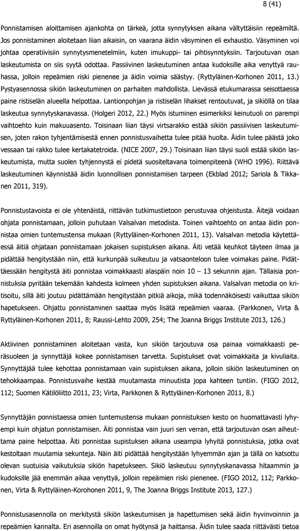 Passiivinen laskeutuminen antaa kudoksille aika venyttyä rauhassa, jolloin repeämien riski pienenee ja äidin voimia säästyy. (Ryttyläinen-Korhonen 2011, 13.