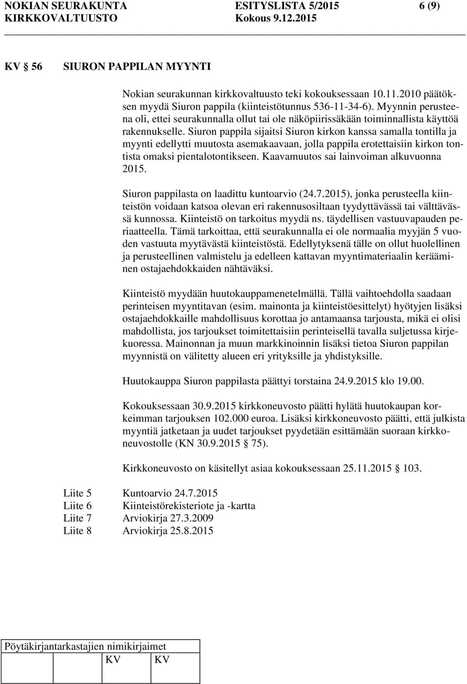 Siuron pappila sijaitsi Siuron kirkon kanssa samalla tontilla ja myynti edellytti muutosta asemakaavaan, jolla pappila erotettaisiin kirkon tontista omaksi pientalotontikseen.