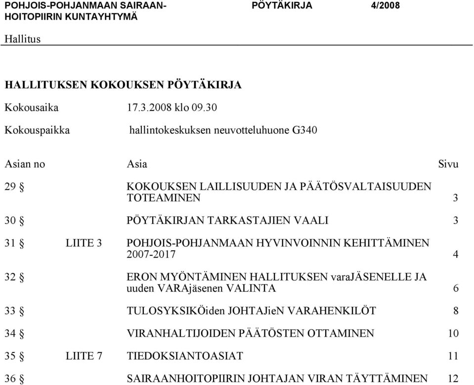 PÖYTÄKIRJAN TARKASTAJIEN VAALI 3 31 LIITE 3 POHJOIS-POHJANMAAN HYVINVOINNIN KEHITTÄMINEN 2007-2017 4 32 ERON MYÖNTÄMINEN HALLITUKSEN
