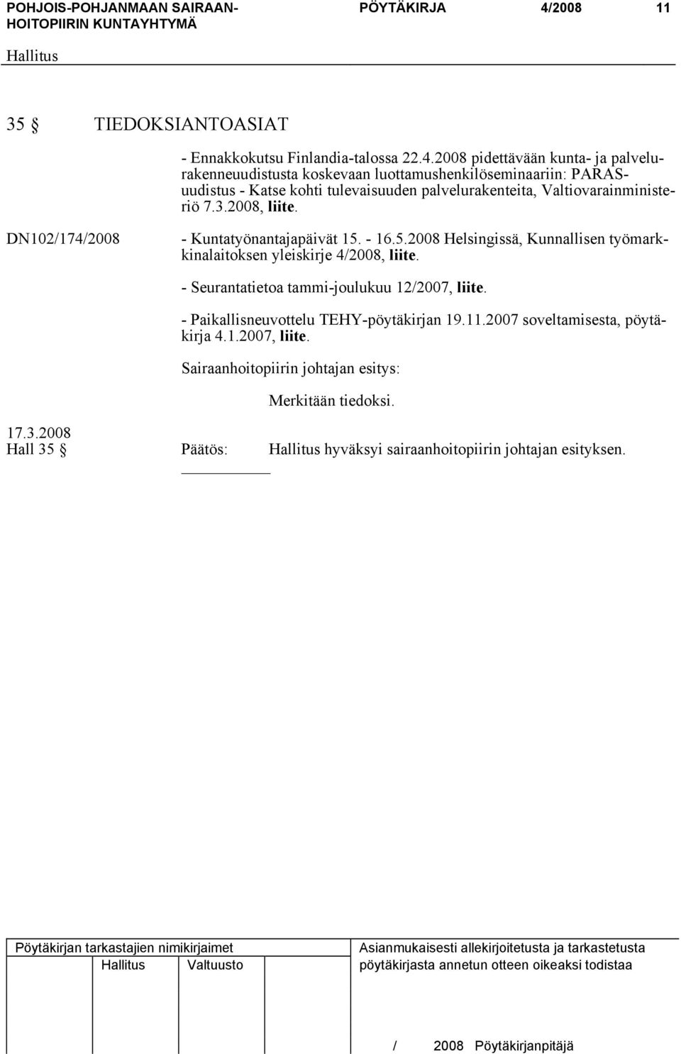 2008 pidettävään kunta- ja palvelurakenneuudistusta koskevaan luottamushenkilöseminaariin: PARASuudistus - Katse kohti tulevaisuuden palvelurakenteita,