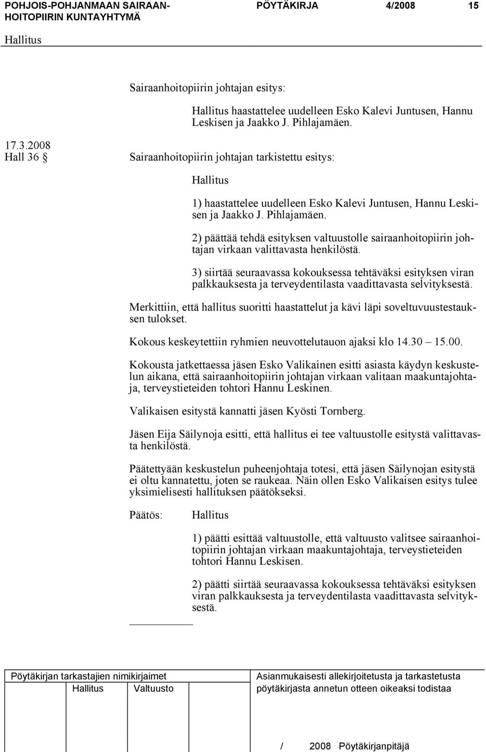 2) päättää tehdä esityksen valtuustolle sairaanhoitopiirin johtajan virkaan valittavasta henkilöstä.