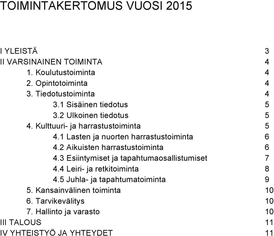 1 Lasten ja nuorten harrastustoiminta 6 4.2 Aikuisten harrastustoiminta 6 4.3 Esiintymiset ja tapahtumaosallistumiset 7 4.