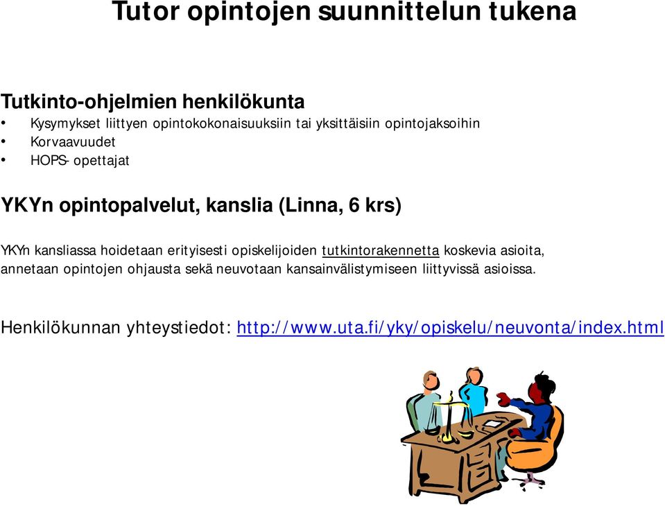 hoidetaan erityisesti opiskelijoiden tutkintorakennetta koskevia asioita, annetaan opintojen ohjausta sekä neuvotaan