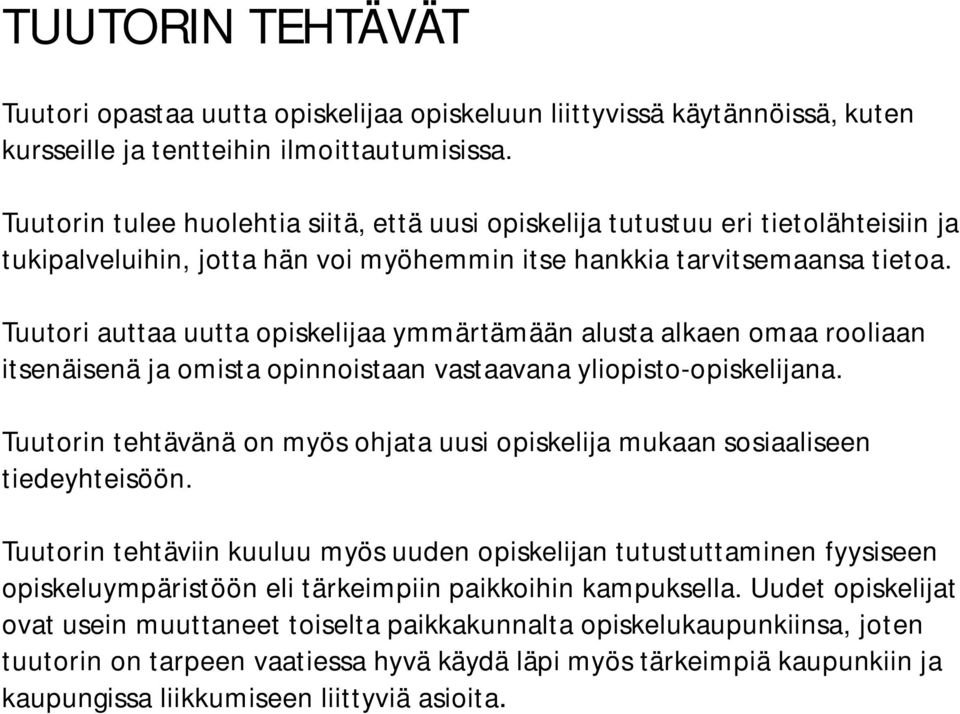 Tuutori auttaa uutta opiskelijaa ymmärtämään alusta alkaen omaa rooliaan itsenäisenä ja omista opinnoistaan vastaavana yliopisto-opiskelijana.