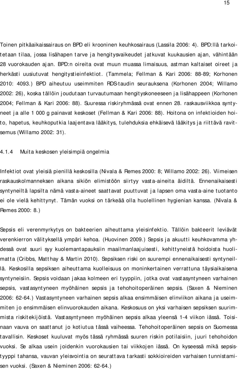 BPD:n oireita ovat muun muassa limaisuus, astman kaltaiset oireet ja herkästi uusiutuvat hengitystieinfektiot. (Tammela; Fellman & Kari 2006: 88-89; Korhonen 2010: 4093.