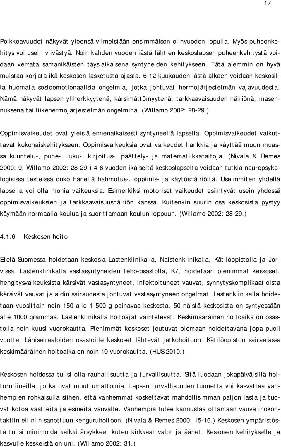 6-12 kuukauden iästä alkaen voidaan keskosilla huomata sosioemotionaalisia ongelmia, jotka johtuvat hermojärjestelmän vajavuudesta.