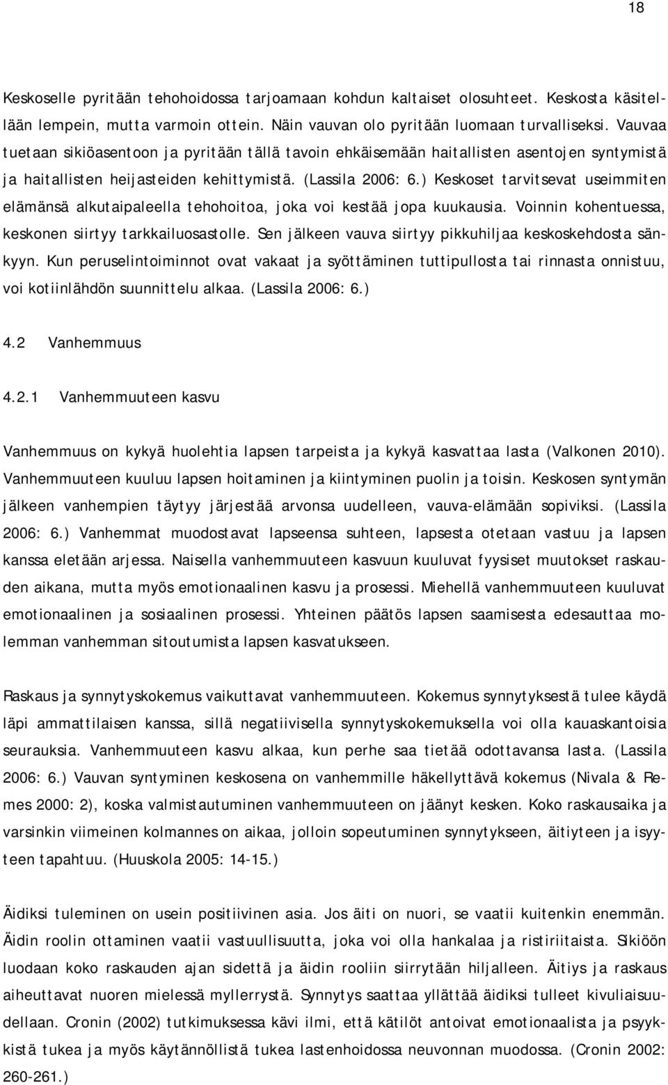 ) Keskoset tarvitsevat useimmiten elämänsä alkutaipaleella tehohoitoa, joka voi kestää jopa kuukausia. Voinnin kohentuessa, keskonen siirtyy tarkkailuosastolle.