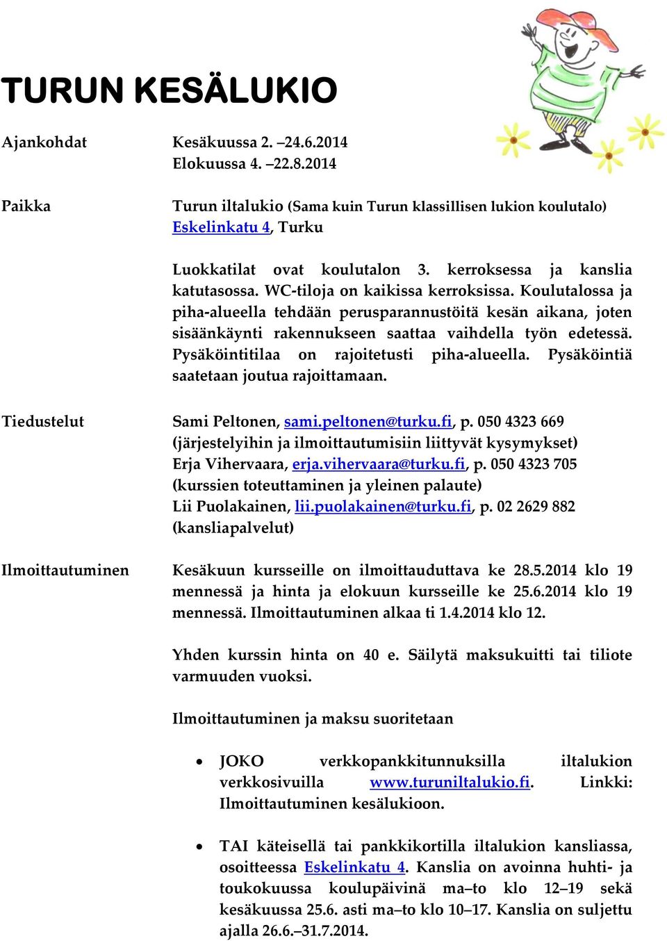 Koulutalossa ja piha-alueella tehdään perusparannustöitä kesän aikana, joten sisäänkäynti rakennukseen saattaa vaihdella työn edetessä. Pysäköintitilaa on rajoitetusti piha-alueella.