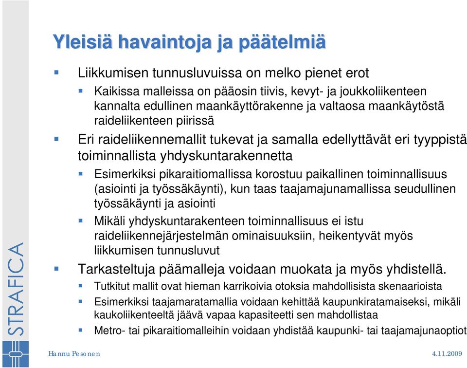 toiminnallisuus (asiointi ja työssäkäynti), kun taas taajamajunamallissa seudullinen työssäkäynti ja asiointi Mikäli yhdyskuntarakenteen toiminnallisuus ei istu raideliikennejärjestelmän