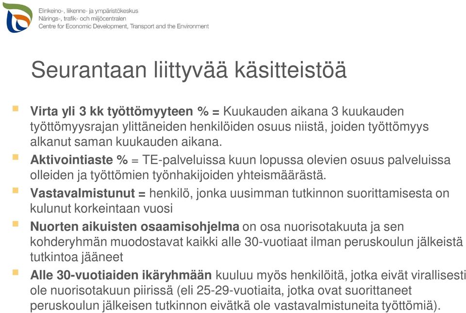 Vastavalmistunut = henkilö, jonka uusimman tutkinnon suorittamisesta on kulunut korkeintaan vuosi Nuorten aikuisten osaamisohjelma on osa nuorisotakuuta ja sen kohderyhmän muodostavat kaikki alle