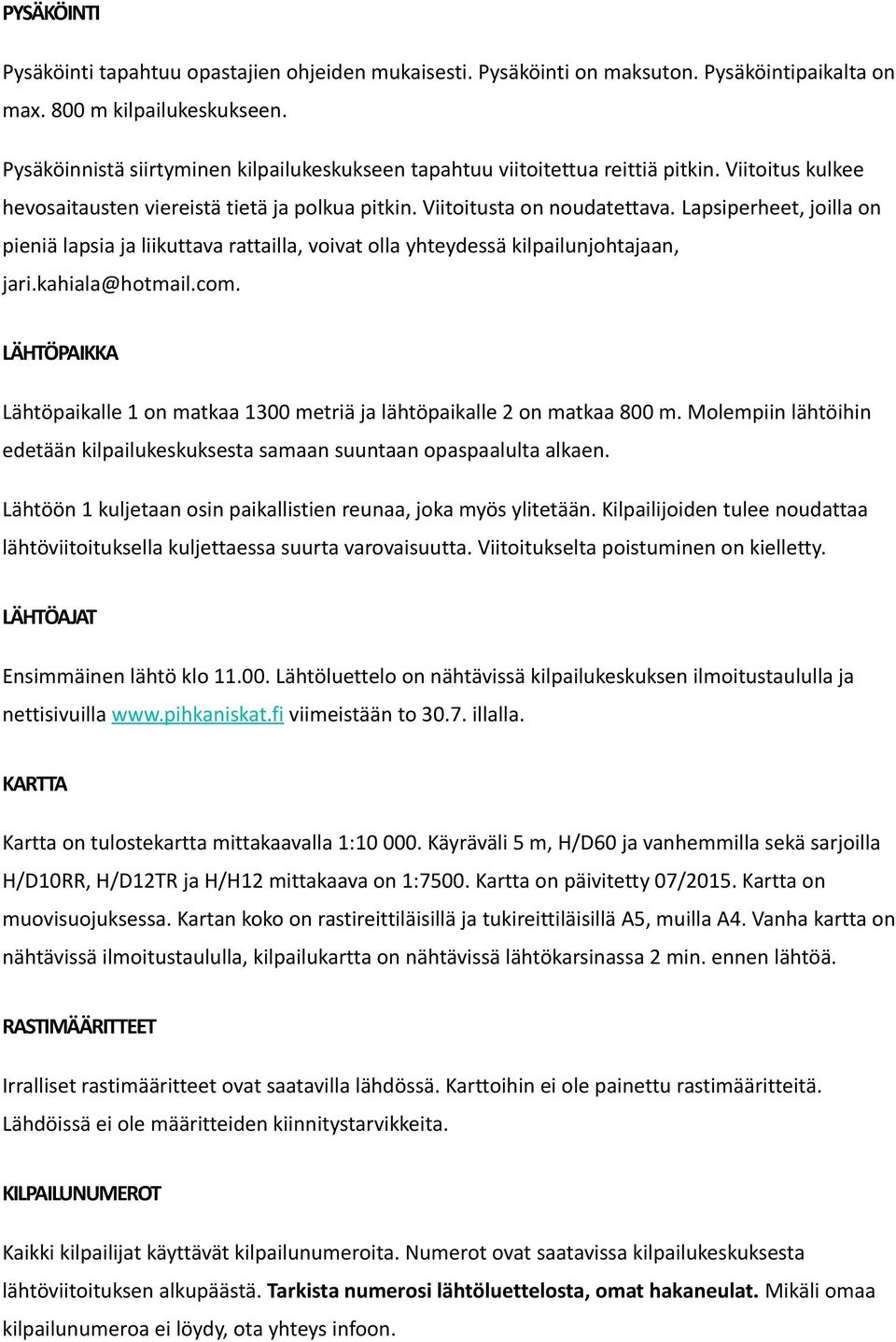 Lapsiperheet, joilla on pieniä lapsia ja liikuttava rattailla, voivat olla yhteydessä kilpailunjohtajaan, jari.kahiala@hotmail.com.