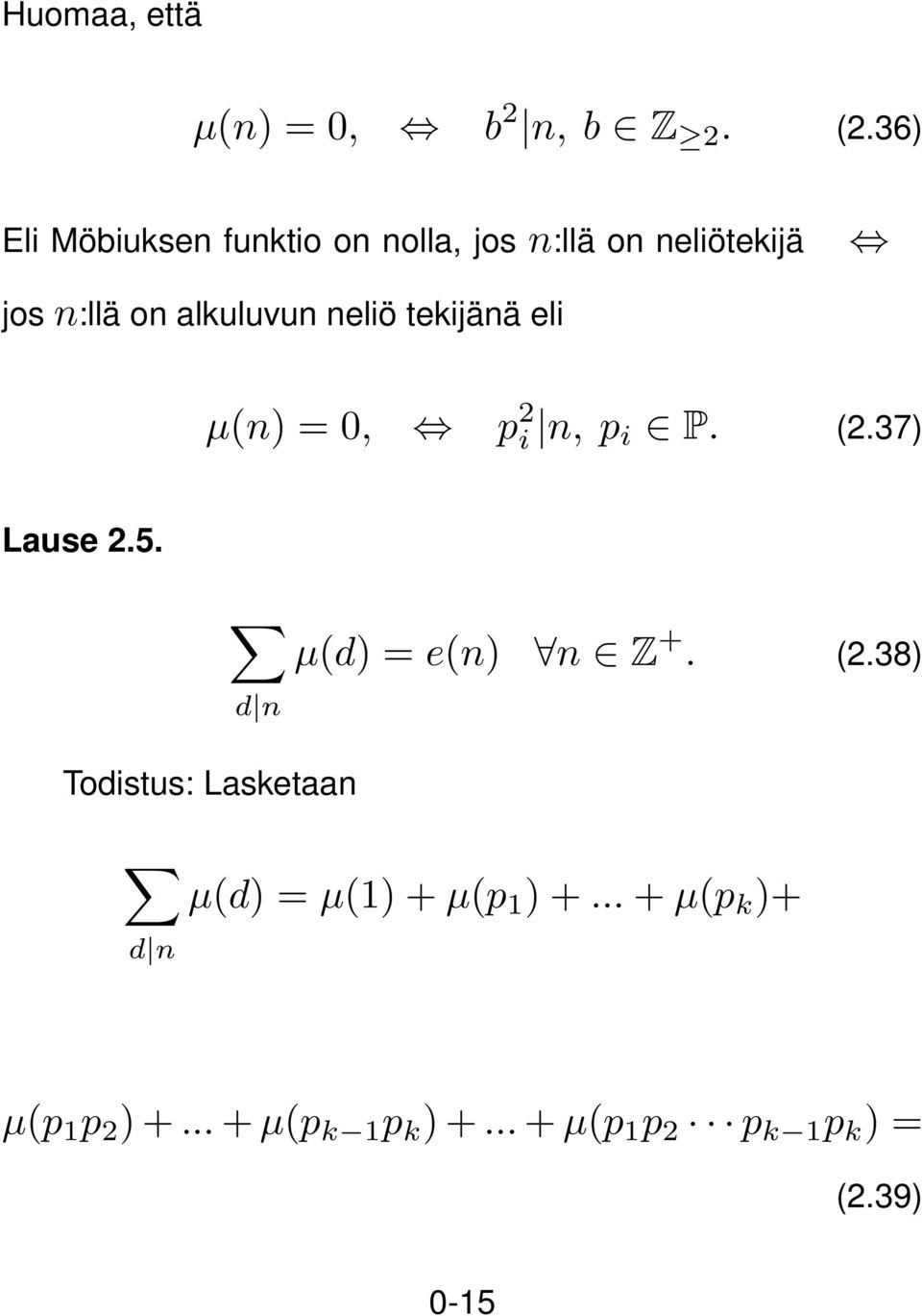 neliö tekijänä eli μ(n) = 0, p 2 i n, p i P. (2.