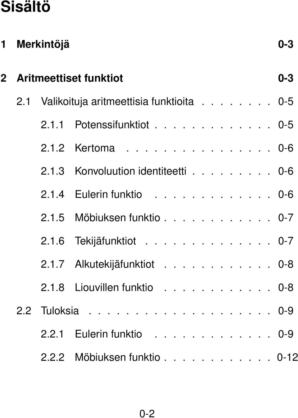 .6 Tekijäfunktiot.............. 0-7 2..7 Alkutekijäfunktiot............ 0-8 2..8 Liouvillen funktio............ 0-8 2.2 Tuloksia.