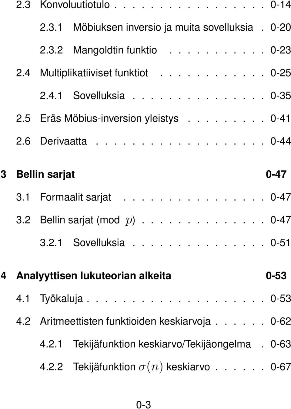Formaalit sarjat................ 0-47 3.2 Bellin sarjat (mod p).............. 0-47 3.2. Sovelluksia............... 0-5 4 Analyyttisen lukuteorian alkeita 0-53 4.