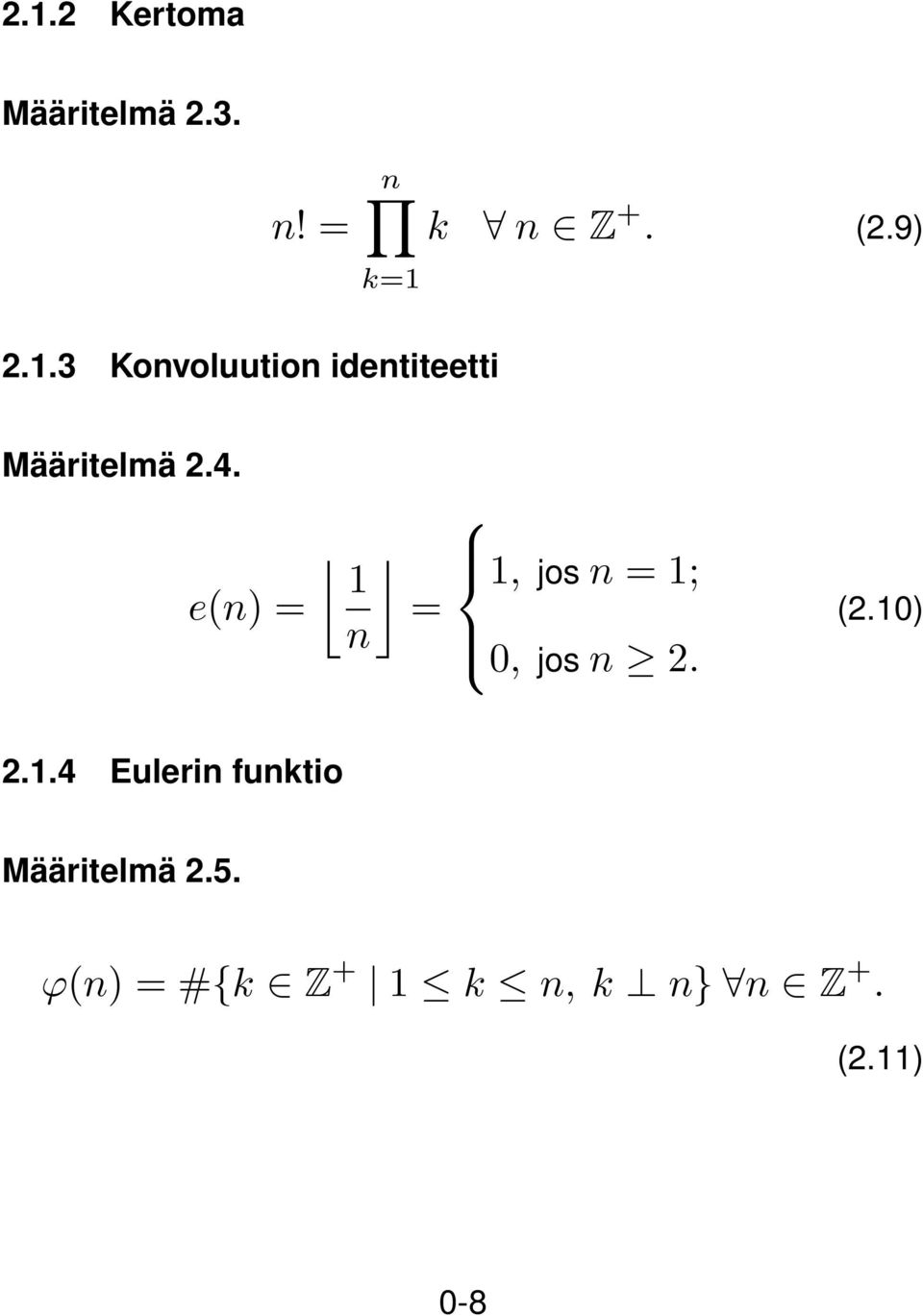 e(n) = n =, jos n = ; 0, jos n 2. (2.0) 2.