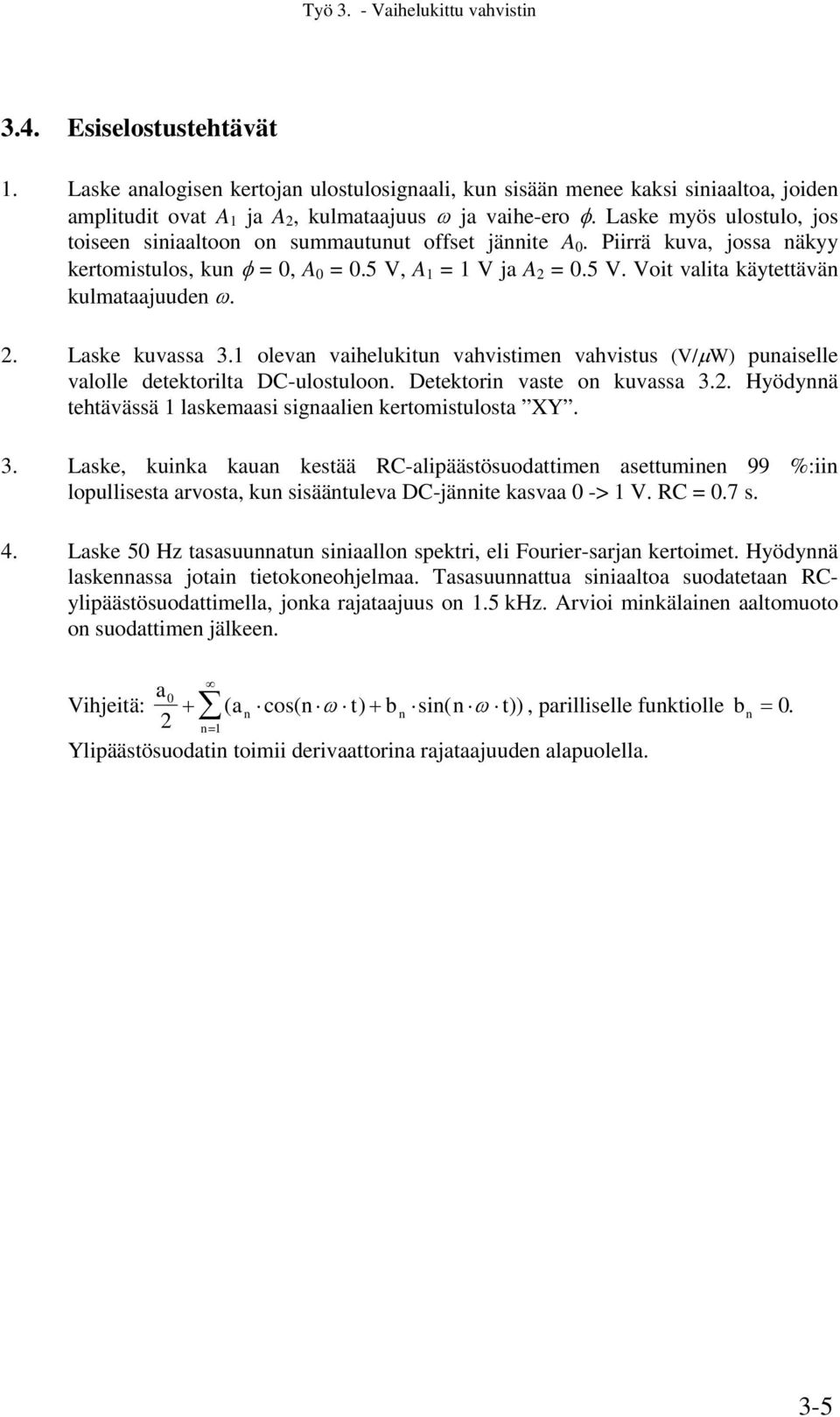 2. Laske kuvassa 3.1 olevan vaihelukitun vahvistimen vahvistus (V/μW) punaiselle valolle detektorilta DC-ulostuloon. Detektorin vaste on kuvassa 3.2. Hyödynnä tehtävässä 1 laskemaasi signaalien kertomistulosta XY.