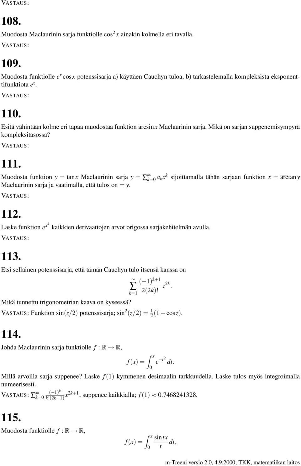 Esitä vähintään olme eri tapaa muodostaa funtion arcsin x Maclaurinin sarja. Miä on sarjan suppenemisympyrä omplesitasossa? 111.