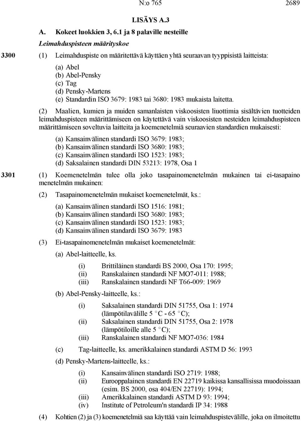 Standardin ISO 3679: 1983 tai 3680: 1983 mukaista laitetta.