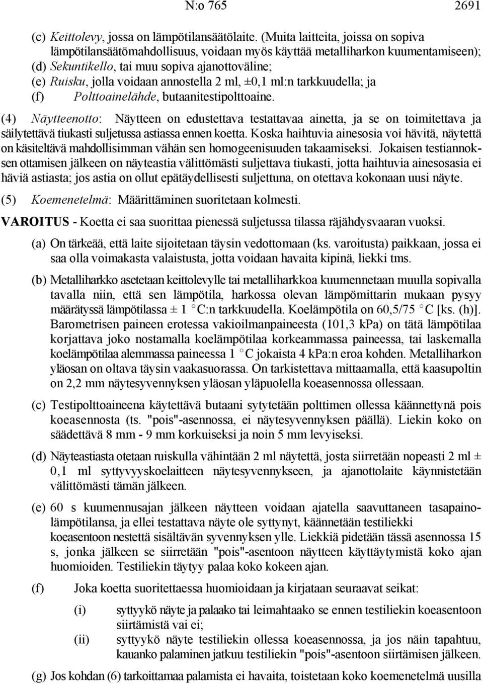 annostella 2 ml, ±0,1 ml:n tarkkuudella; ja (f) Polttoainelähde, butaanitestipolttoaine.