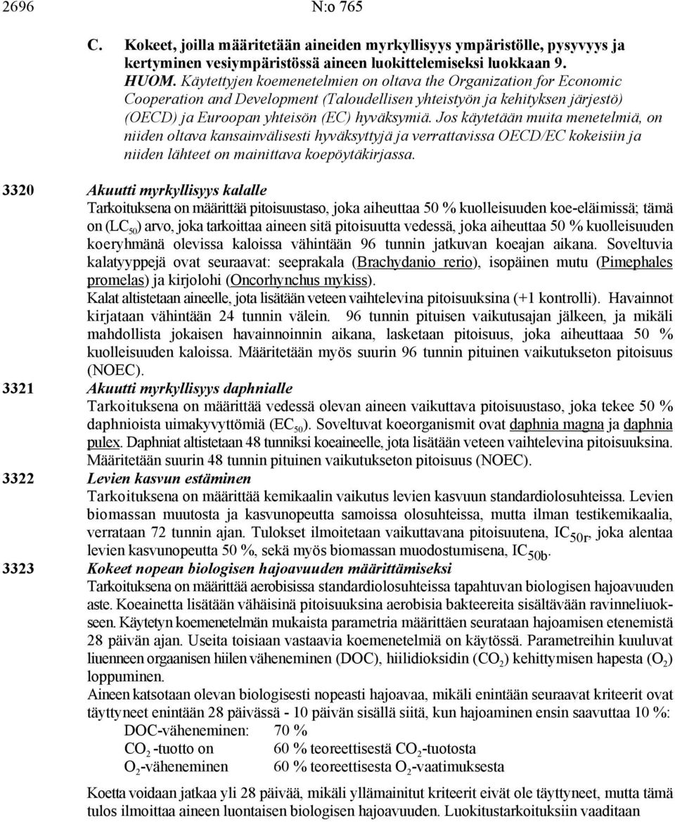 Jos käytetään muita menetelmiä, on niiden oltava kansainvälisesti hyväksyttyjä ja verrattavissa OECD/EC kokeisiin ja niiden lähteet on mainittava koepöytäkirjassa.