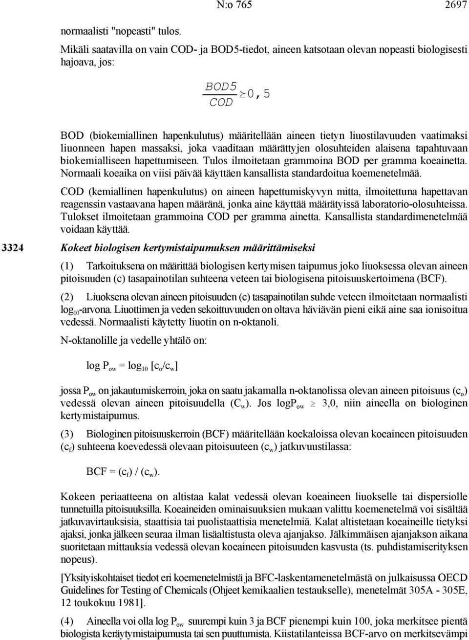 liuostilavuuden vaatimaksi liuonneen hapen massaksi, joka vaaditaan määrättyjen olosuhteiden alaisena tapahtuvaan biokemialliseen hapettumiseen. Tulos ilmoitetaan grammoina BOD per gramma koeainetta.