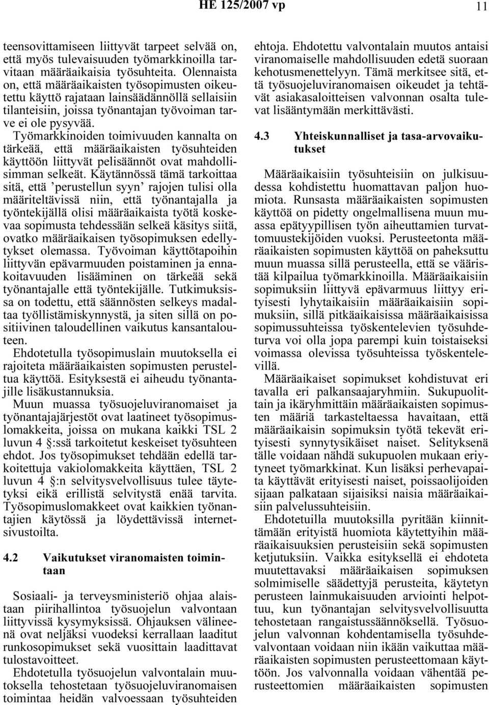 Työmarkkinoiden toimivuuden kannalta on tärkeää, että määräaikaisten työsuhteiden käyttöön liittyvät pelisäännöt ovat mahdollisimman selkeät.