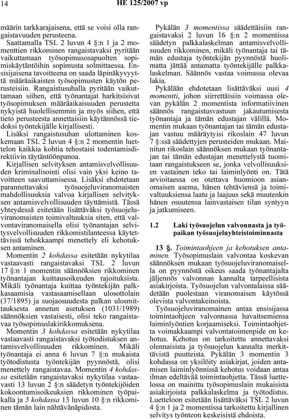 Ensisijaisena tavoitteena on saada läpinäkyvyyttä määräaikaisten työsopimusten käytön perusteisiin.