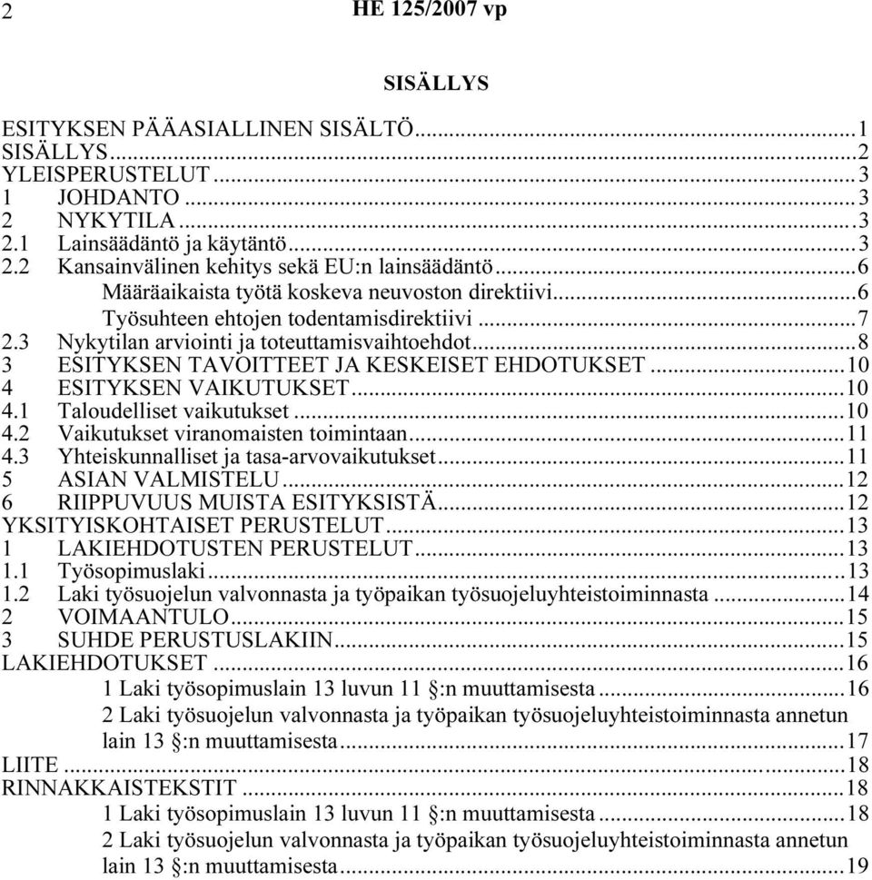 ..10 4 ESITYKSEN VAIKUTUKSET...10 4.1 Taloudelliset vaikutukset...10 4.2 Vaikutukset viranomaisten toimintaan...11 4.3 Yhteiskunnalliset ja tasa-arvovaikutukset...11 5 ASIAN VALMISTELU.