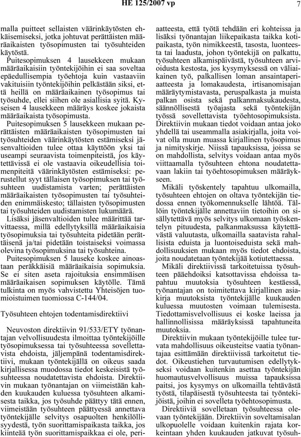 työsopimus tai työsuhde, ellei siihen ole asiallisia syitä. Kyseisen 4 lausekkeen määräys koskee jokaista määräaikaista työsopimusta.