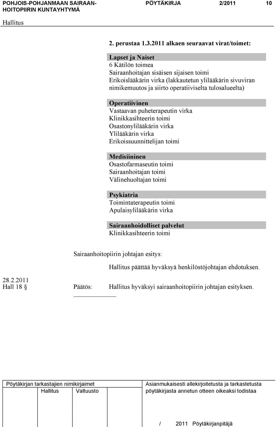 operatiiviselta tulosalueelta) Operatiivinen Vastaavan puheterapeutin virka Klinikkasihteerin toimi Osastonylilääkärin virka Ylilääkärin virka Erikoissuunnittelijan toimi Medisiininen