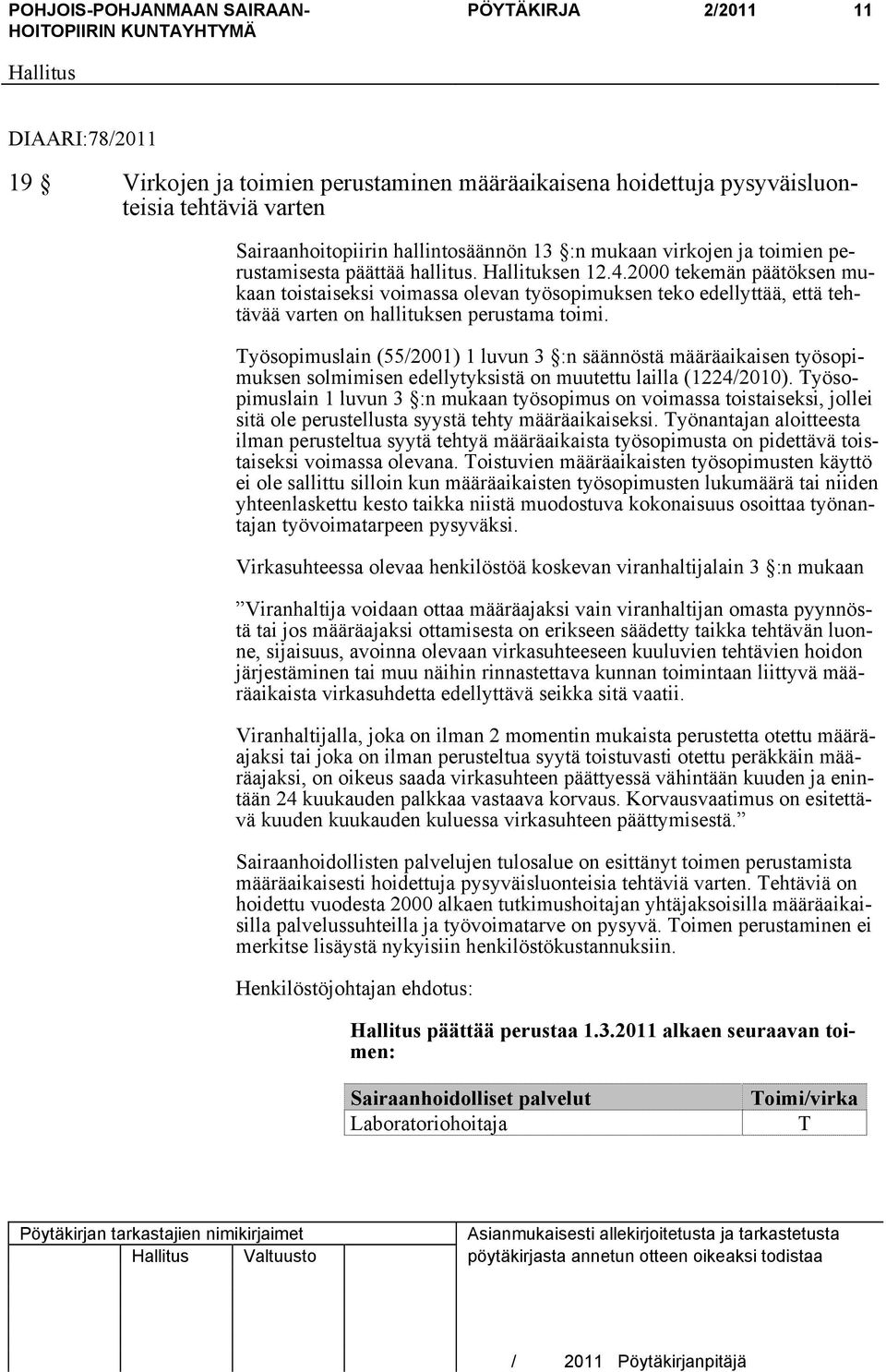 Työsopimuslain (55/2001) 1 luvun 3 :n säännöstä määräaikaisen työsopimuksen solmimisen edellytyksistä on muutettu lailla (1224/2010).