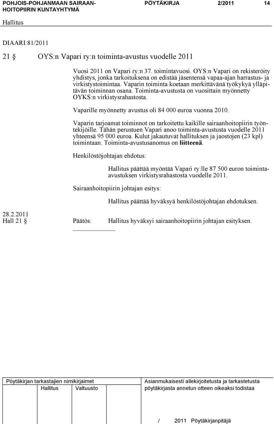 Vaparin toiminta koetaan merkittävänä työkykyä ylläpitävän toiminnan osana. Toiminta-avustusta on vuosittain myönnetty OYKS:n virkistysrahastosta.