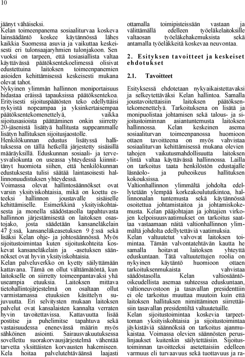 Nykyinen ylimmän hallinnon moniportaisuus hidastaa eräissä tapauksissa päätöksentekoa.