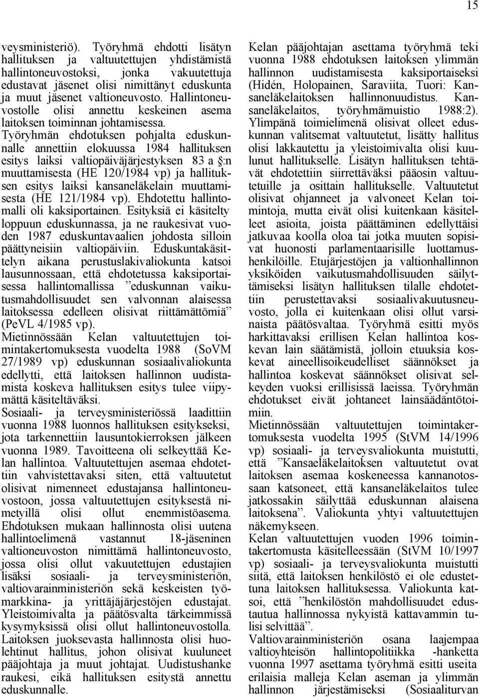 Hallintoneuvostolle olisi annettu keskeinen asema laitoksen toiminnan johtamisessa.