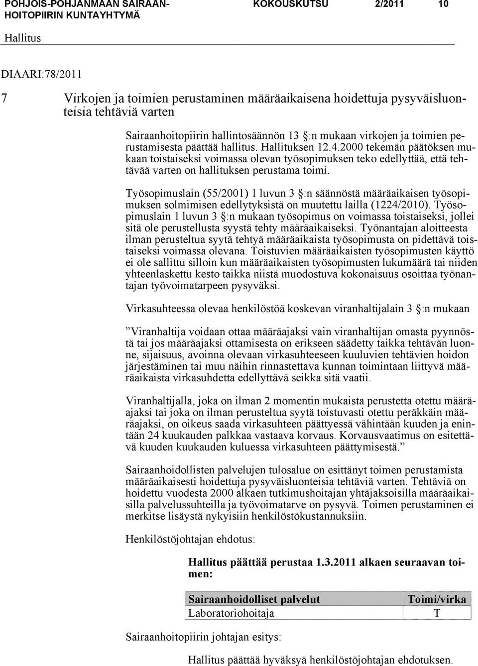 Työsopimuslain (55/2001) 1 luvun 3 :n säännöstä määräaikaisen työsopimuksen solmimisen edellytyksistä on muutettu lailla (1224/2010).
