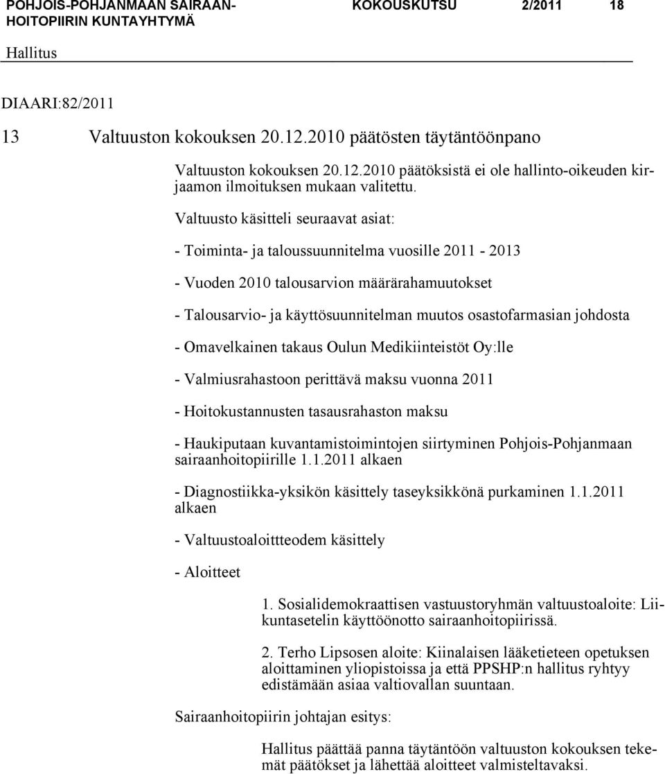 johdosta - Omavelkainen takaus Oulun Medikiinteistöt Oy:lle - Valmiusrahastoon perittävä maksu vuonna 2011 - Hoitokustannusten tasausrahaston maksu - Haukiputaan kuvantamistoimintojen siirtyminen