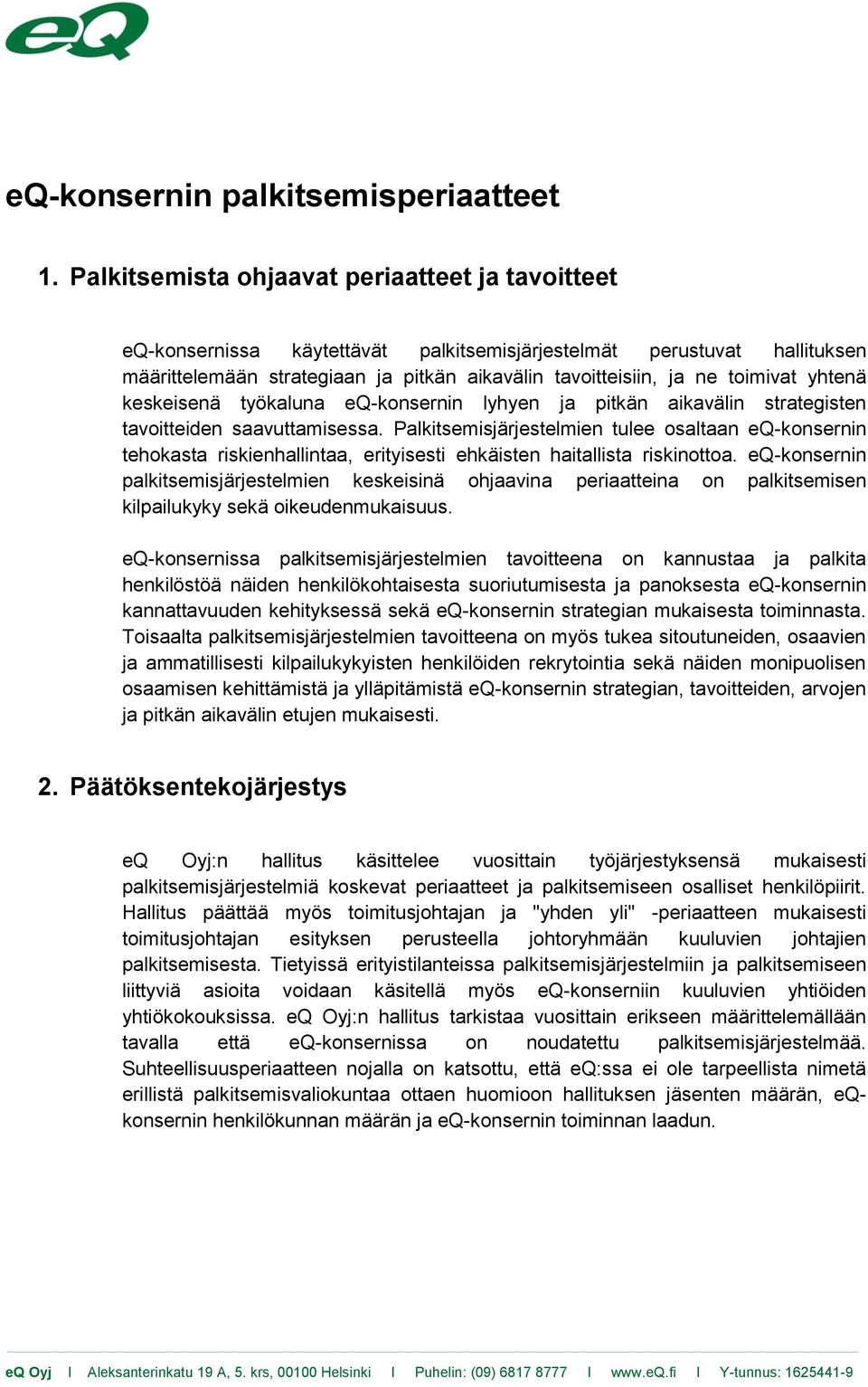 yhtenä keskeisenä työkaluna eq-konsernin lyhyen ja pitkän aikavälin strategisten tavoitteiden saavuttamisessa.