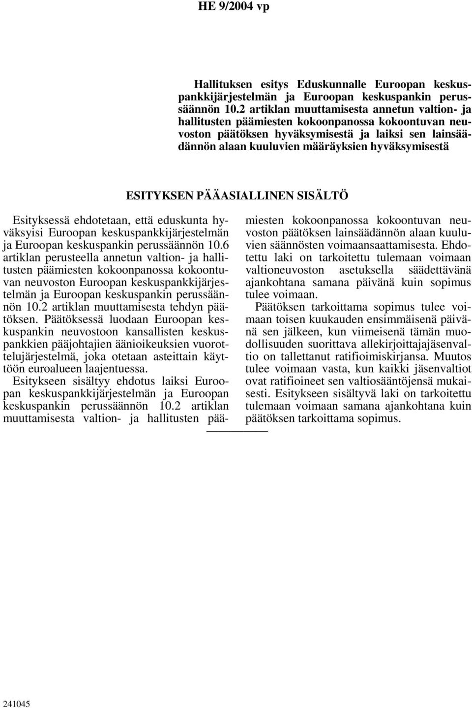 ESITYKSEN PÄÄASIALLINEN SISÄLTÖ Esityksessä ehdotetaan, että eduskunta hyväksyisi Euroopan keskuspankkijärjestelmän ja Euroopan keskuspankin perussäännön 10.
