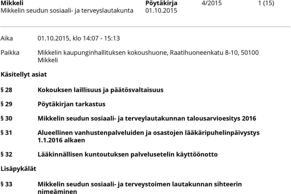 Kokouksen laillisuus ja päätösvaltaisuus 29 Pöytäkirjan tarkastus 30 Mikkelin seudun sosiaali- ja terveylautakunnan talousarvioesitys
