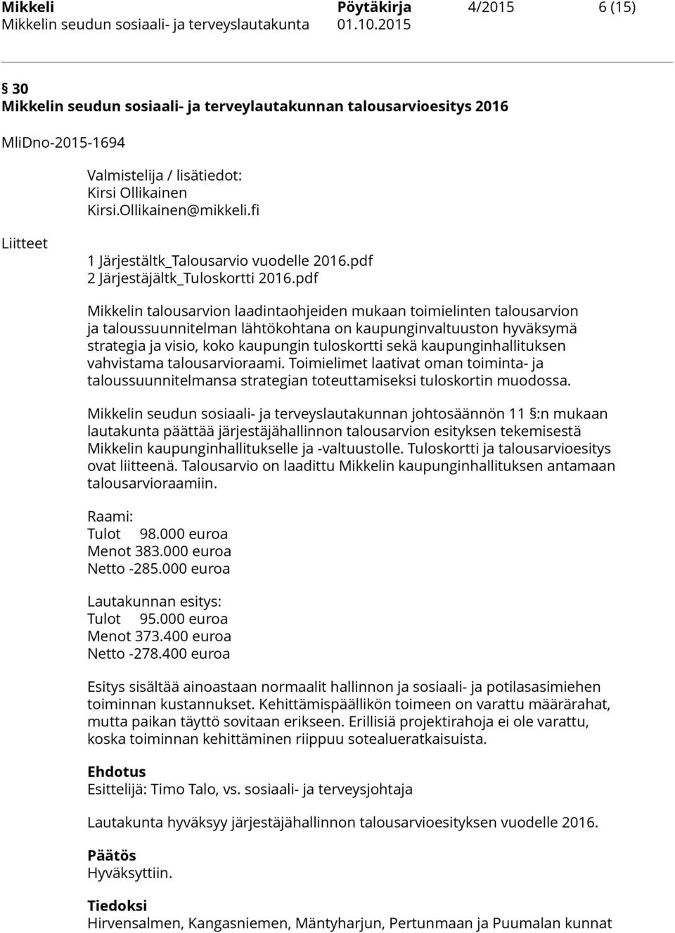 pdf Mikkelin talousarvion laadintaohjeiden mukaan toimielinten talousarvion ja taloussuunnitelman lähtökohtana on kaupunginvaltuuston hyväksymä strategia ja visio, koko kaupungin tuloskortti sekä
