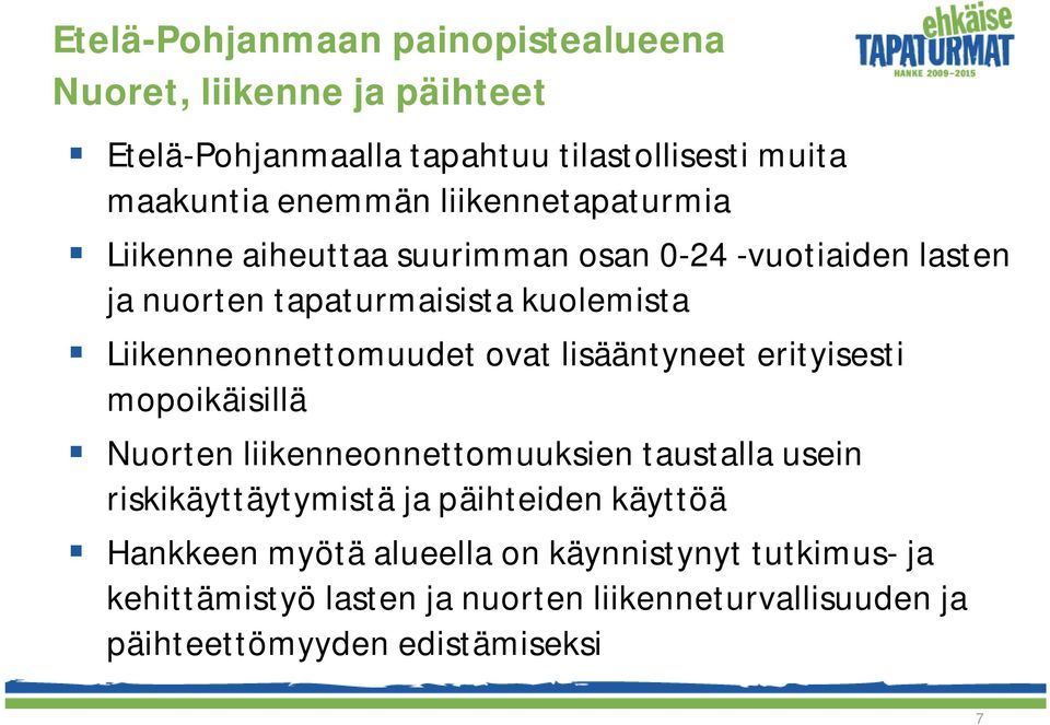 ovat lisääntyneet erityisesti mopoikäisillä Nuorten liikenneonnettomuuksien taustalla usein riskikäyttäytymistä ja päihteiden käyttöä