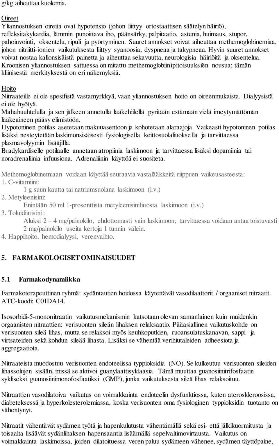 pahoinvointi, oksentelu, ripuli ja pyörtyminen. Suuret annokset voivat aiheuttaa methemoglobinemiaa, johon nitriitti-ionien vaikutuksesta liittyy syanoosia, dyspneaa ja takypneaa.