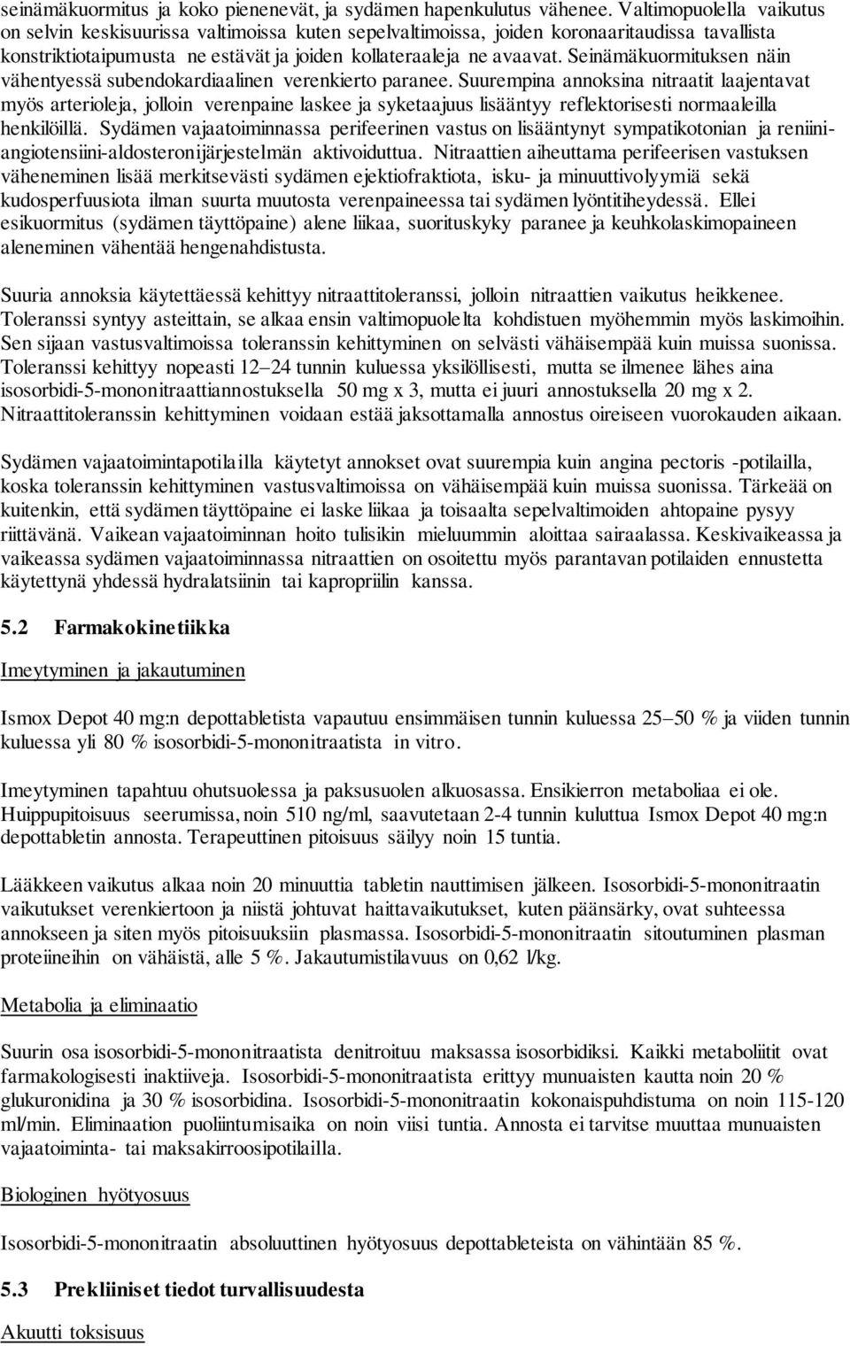 Seinämäkuormituksen näin vähentyessä subendokardiaalinen verenkierto paranee.