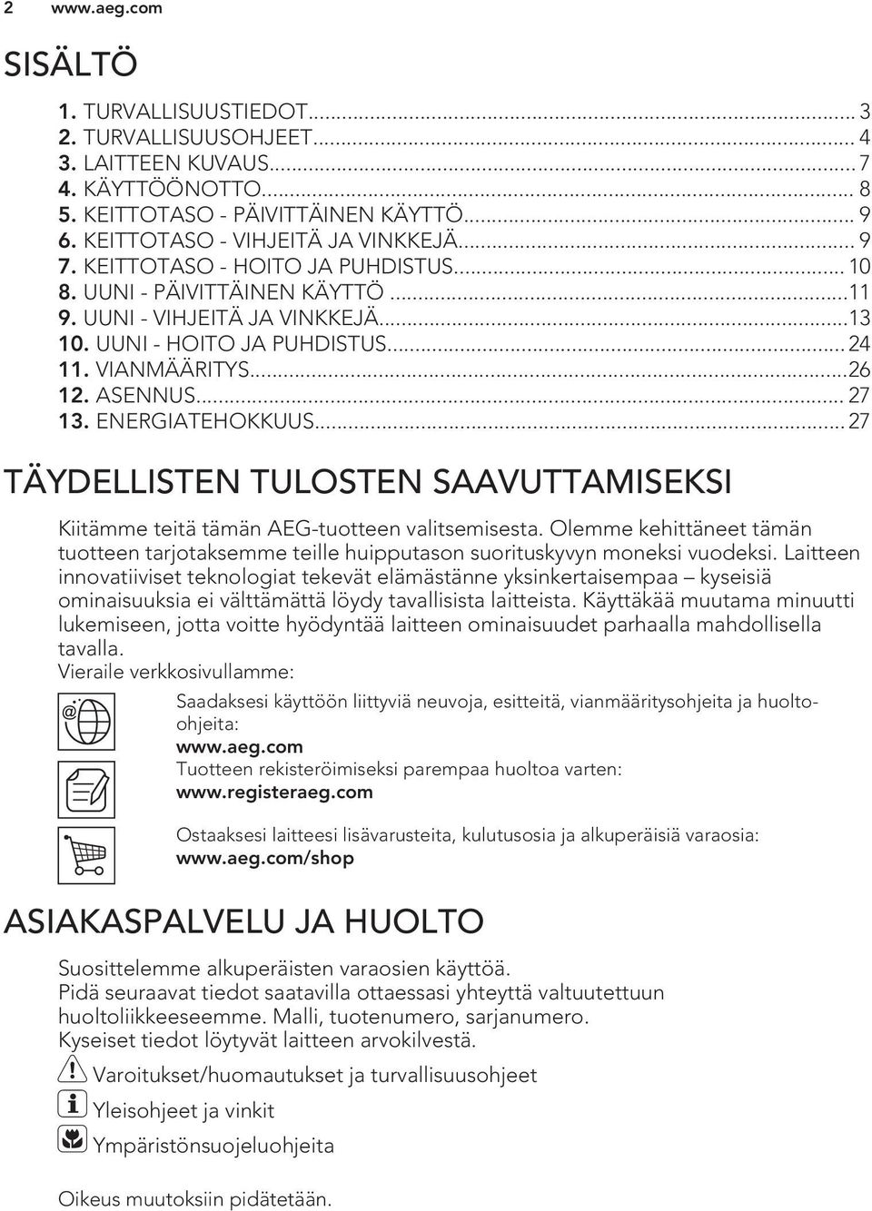 ENERGIATEHOKKUUS... 27 TÄYDELLISTEN TULOSTEN SAAVUTTAMISEKSI Kiitämme teitä tämän AEG-tuotteen valitsemisesta.