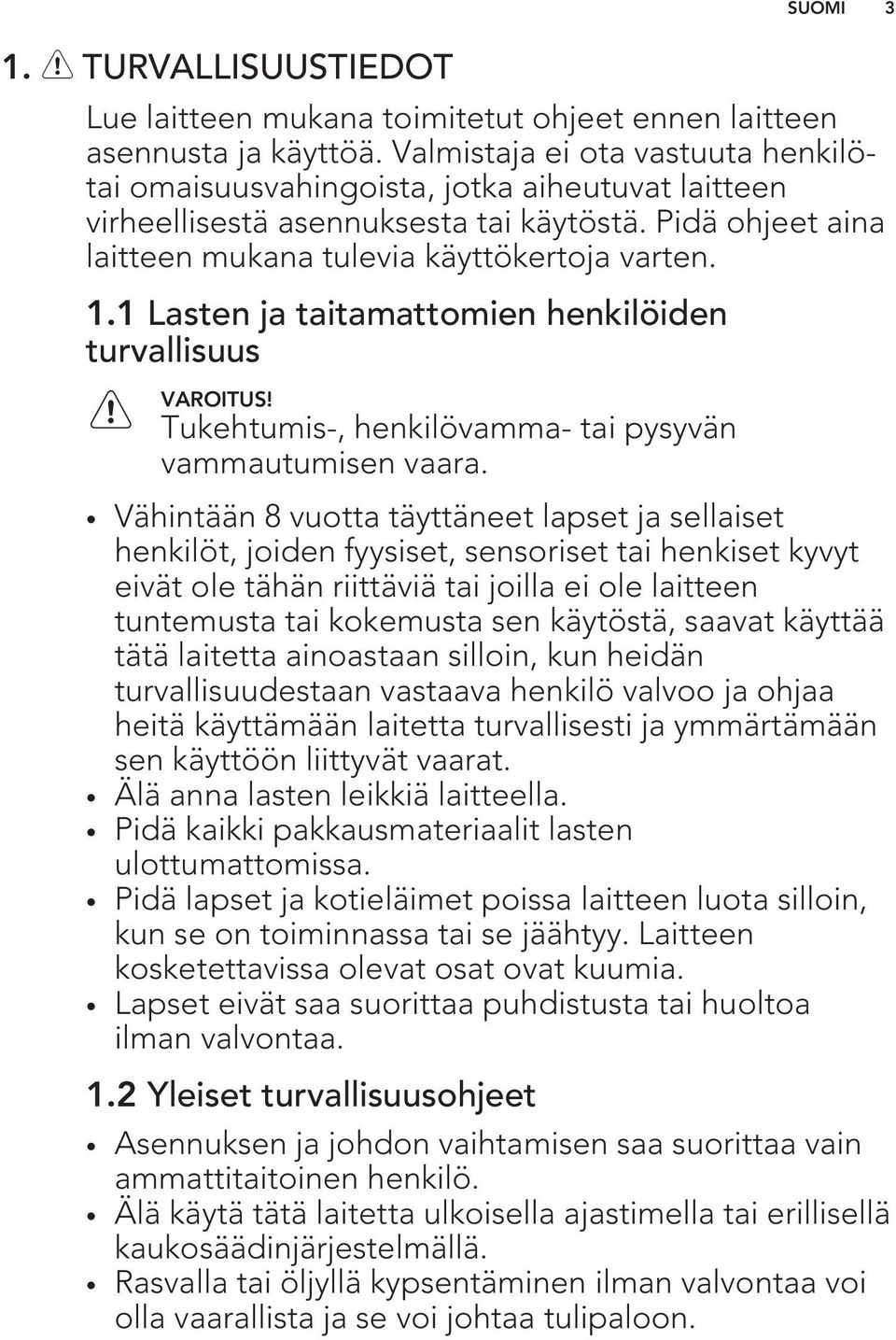 1 Lasten ja taitamattomien henkilöiden turvallisuus Tukehtumis-, henkilövamma- tai pysyvän vammautumisen vaara.