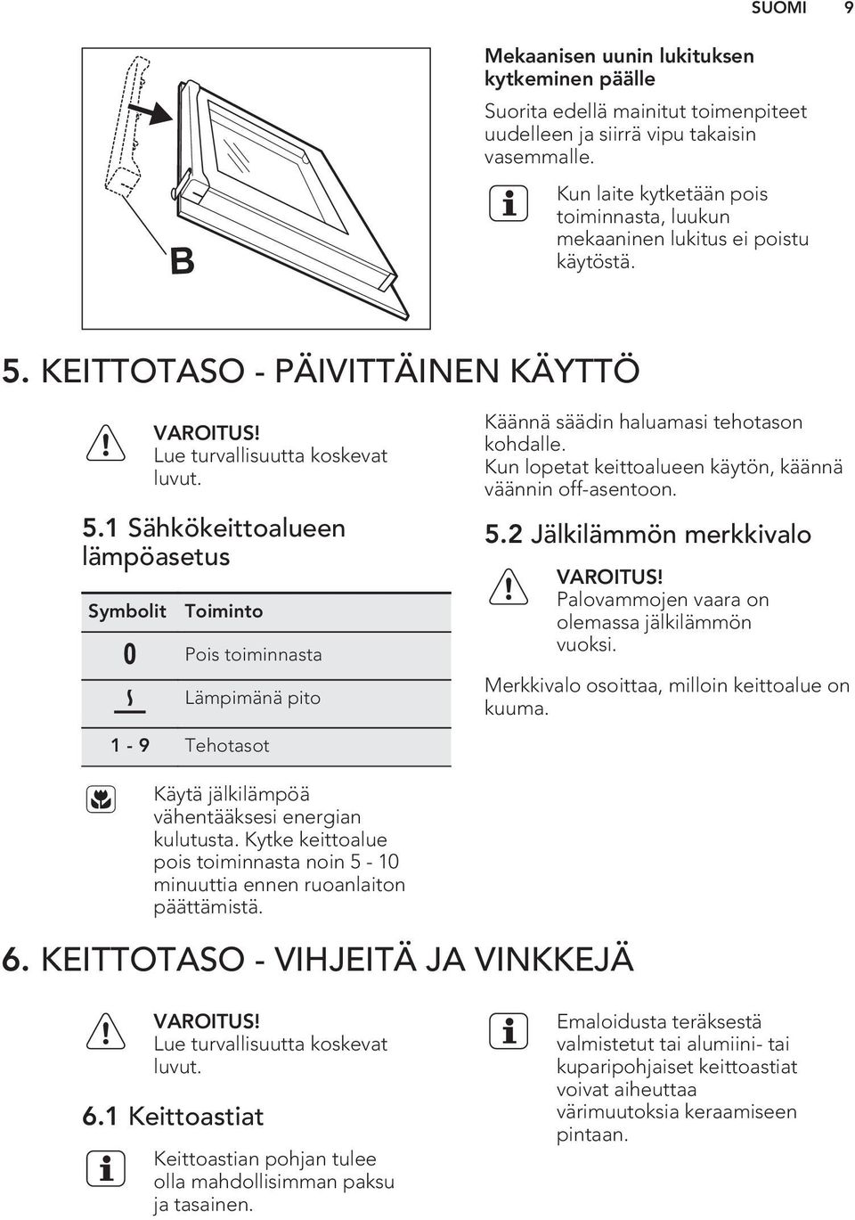 KEITTOTASO - PÄIVITTÄINEN KÄYTTÖ Lue turvallisuutta koskevat luvut. 5.