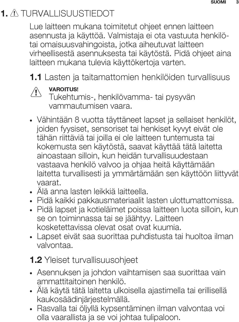 1 Lasten ja taitamattomien henkilöiden turvallisuus VAROITUS! Tukehtumis-, henkilövamma- tai pysyvän vammautumisen vaara.