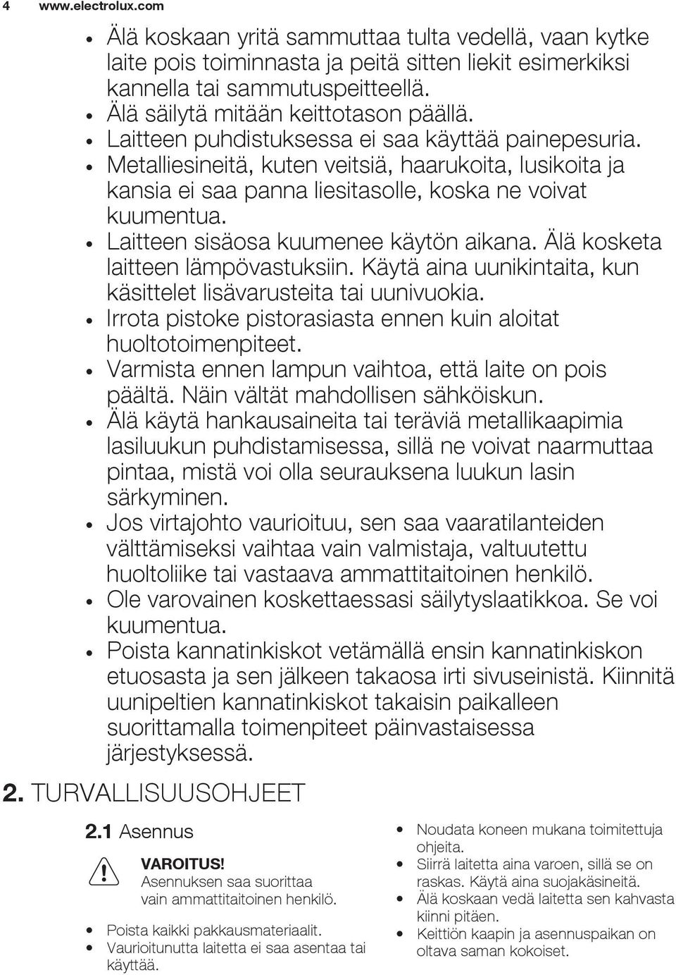 Laitteen sisäosa kuumenee käytön aikana. Älä kosketa laitteen lämpövastuksiin. Käytä aina uunikintaita, kun käsittelet lisävarusteita tai uunivuokia.