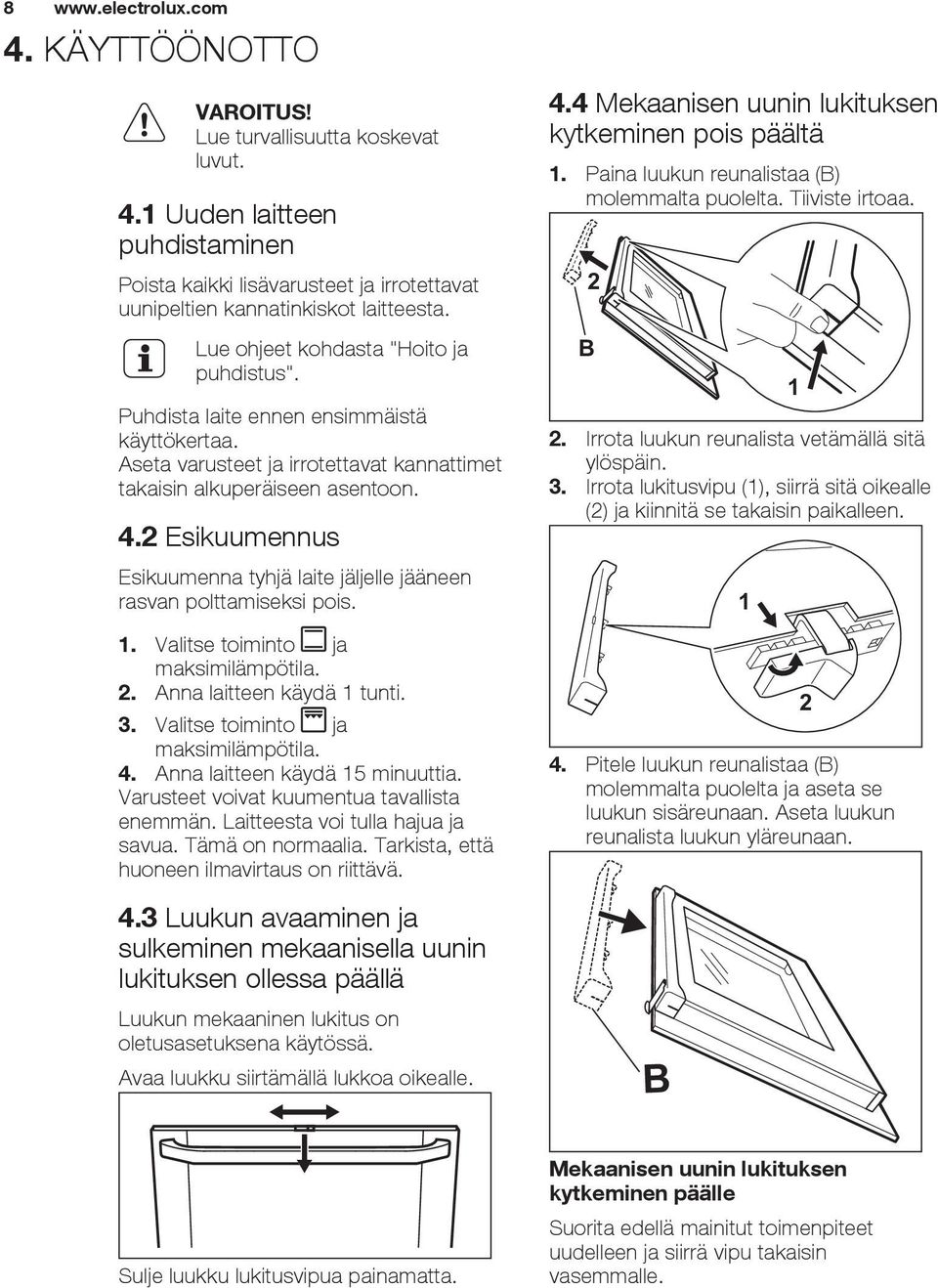 2 Esikuumennus Esikuumenna tyhjä laite jäljelle jääneen rasvan polttamiseksi pois. 1. Valitse toiminto ja maksimilämpötila. 2. Anna laitteen käydä 1 tunti. 3. Valitse toiminto ja maksimilämpötila. 4.
