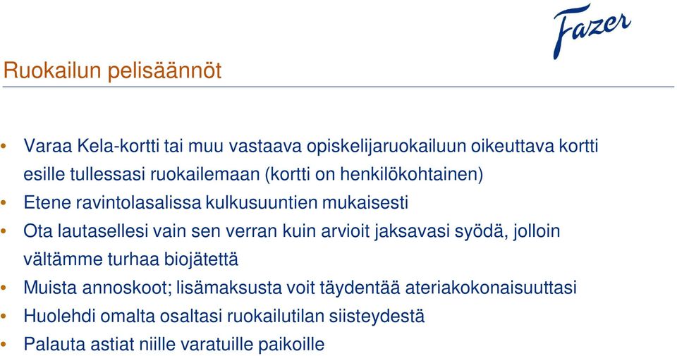 verran kuin arvioit jaksavasi syödä, jolloin vältämme turhaa biojätettä Muista annoskoot; lisämaksusta voit